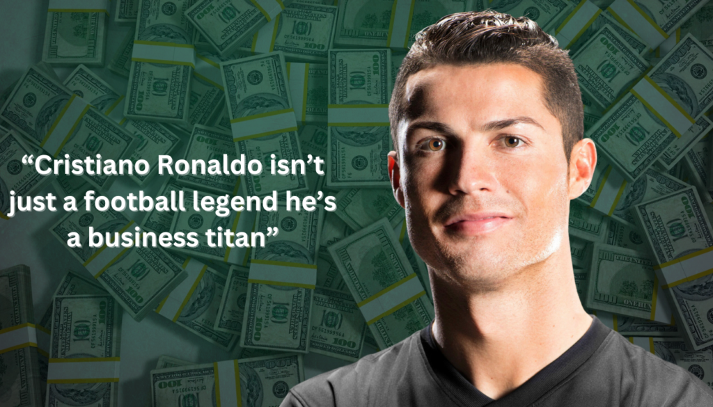 Cristiano Ronaldo’s Business Ventures and Investments