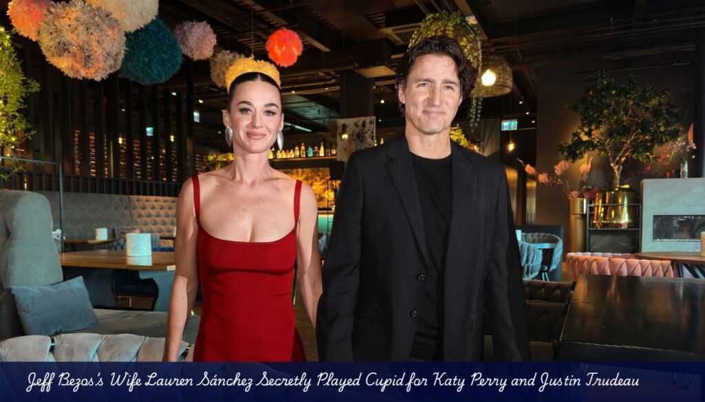 Jeff Bezos’s Wife Lauren Sánchez Secretly Played Cupid for Katy Perry and Justin Trudeau